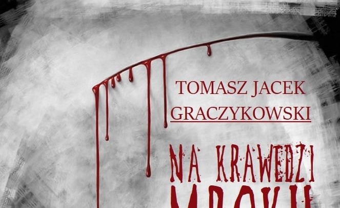 „Na krawędzi mroku” – Tomasza Jacka Graczykowskiego.
